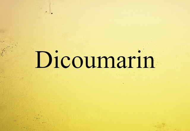 Dicoumarin (noun) Definition, Meaning & Examples