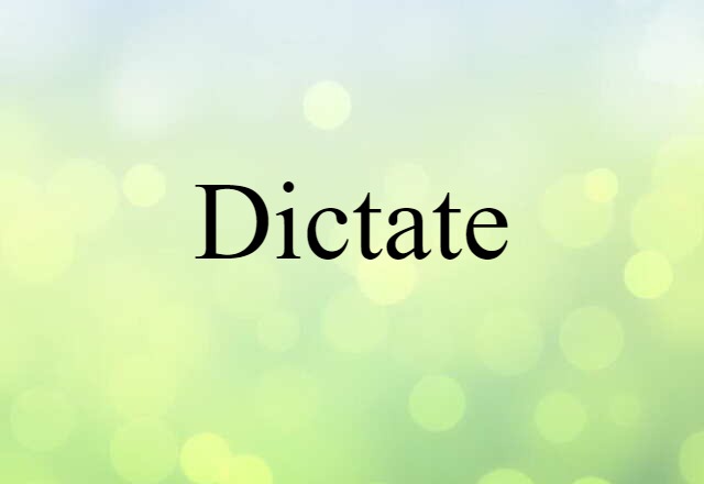 Dictate (noun) Definition, Meaning & Examples