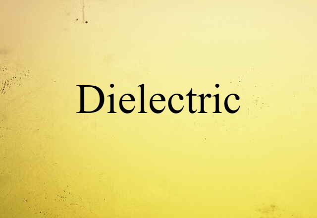 Dielectric (noun) Definition, Meaning & Examples