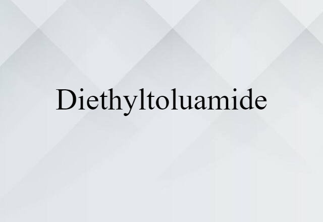 Diethyltoluamide (noun) Definition, Meaning & Examples