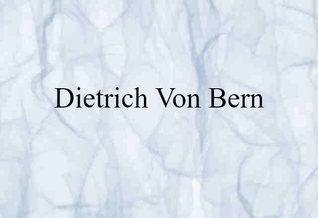 Dietrich Von Bern (noun) Definition, Meaning & Examples