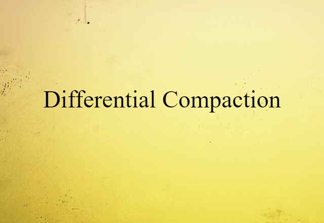 Differential Compaction (noun) Definition, Meaning & Examples