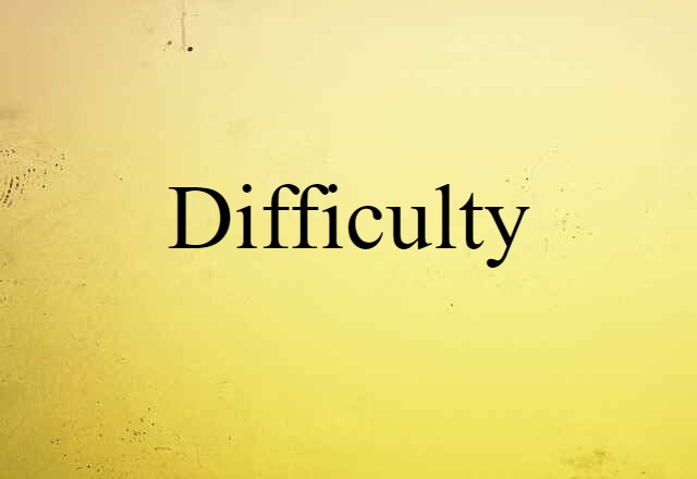 difficulty