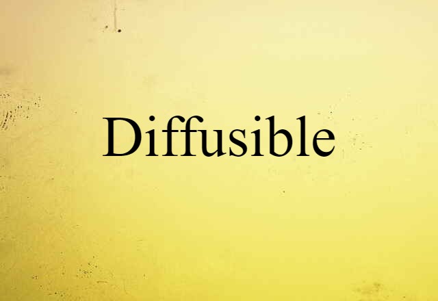 diffusible