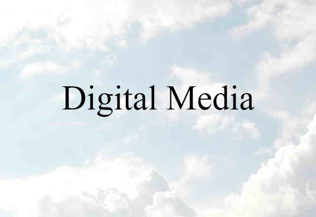 Digital Media (noun) Definition, Meaning & Examples