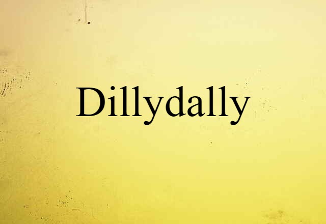 dillydally