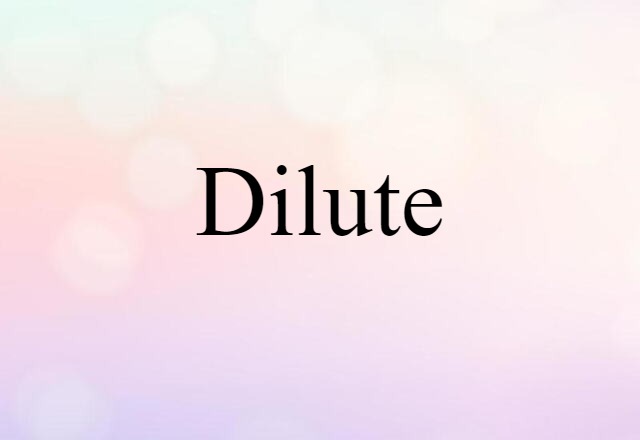 Dilute (noun) Definition, Meaning & Examples