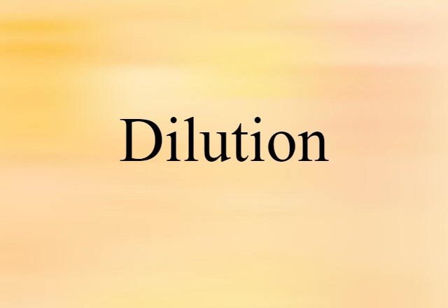 Dilution (noun) Definition, Meaning & Examples