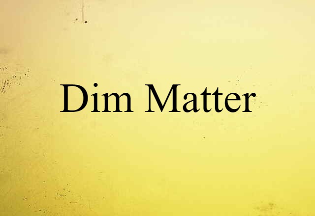 dim matter