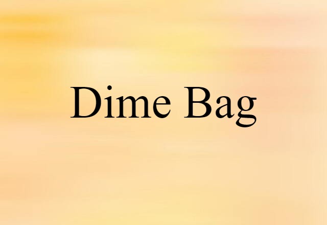 Dime Bag (noun) Definition, Meaning & Examples