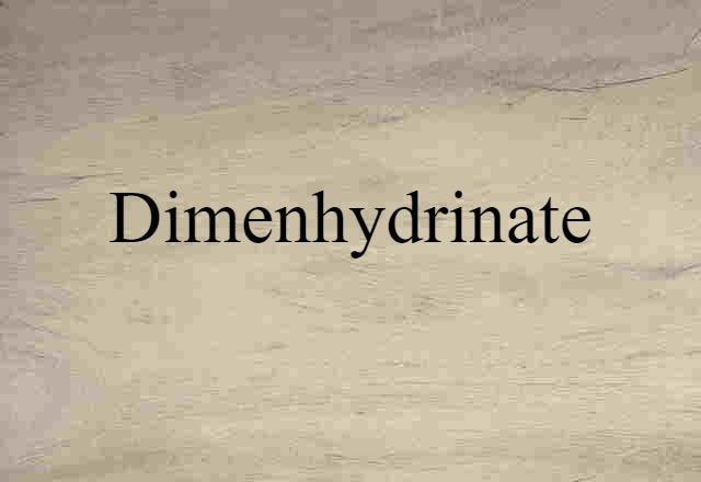 Dimenhydrinate (noun) Definition, Meaning & Examples