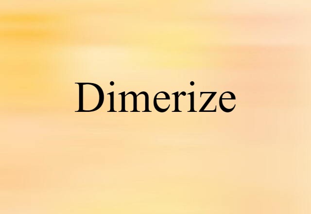 Dimerize (noun) Definition, Meaning & Examples