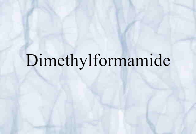 Dimethylformamide (noun) Definition, Meaning & Examples