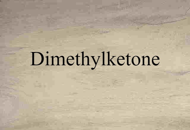 Dimethylketone (noun) Definition, Meaning & Examples