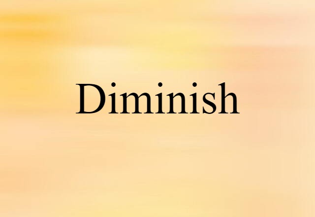 diminish