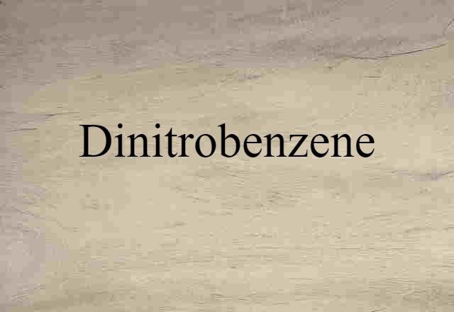 Dinitrobenzene (noun) Definition, Meaning & Examples