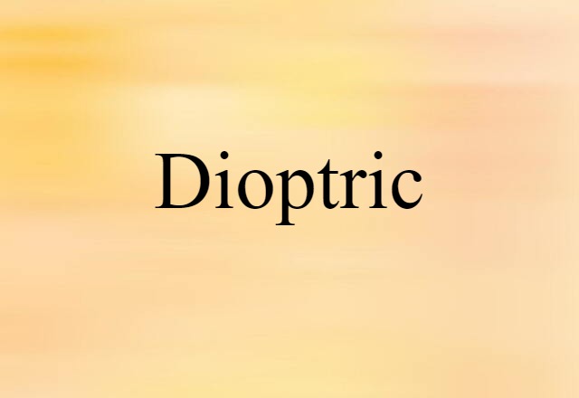 Dioptric (noun) Definition, Meaning & Examples