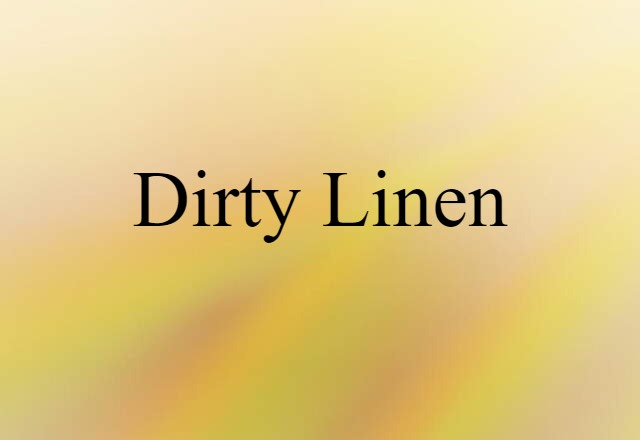 Dirty Linen (noun) Definition, Meaning & Examples