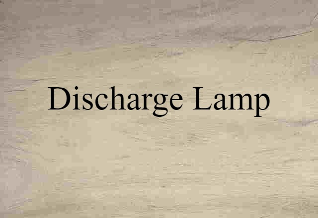 Discharge Lamp (noun) Definition, Meaning & Examples