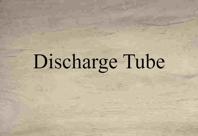 Discharge Tube (noun) Definition, Meaning & Examples