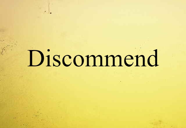 Discommend (noun) Definition, Meaning & Examples