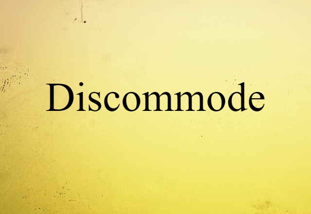 discommode