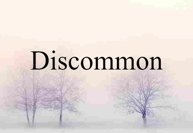 Discommon (noun) Definition, Meaning & Examples