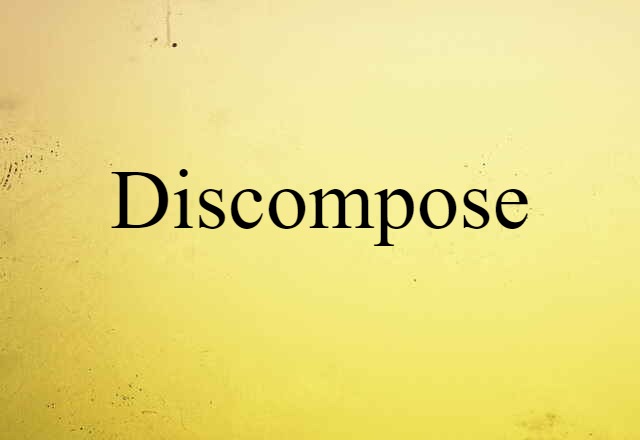 discompose