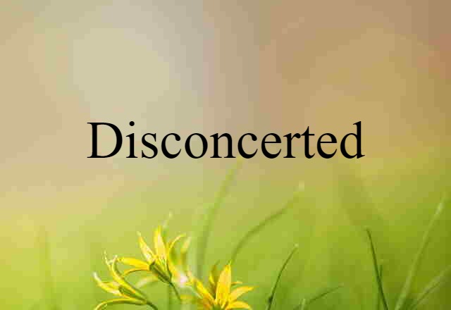 disconcerted