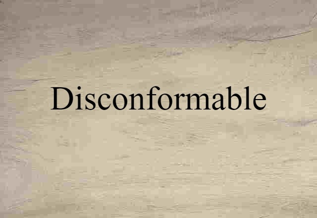 Disconformable (noun) Definition, Meaning & Examples