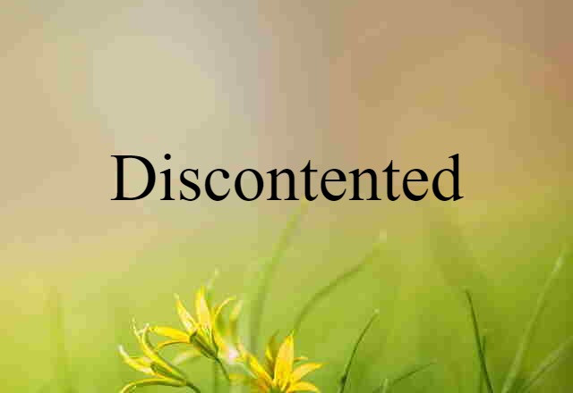 discontented