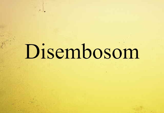 Disembosom (noun) Definition, Meaning & Examples