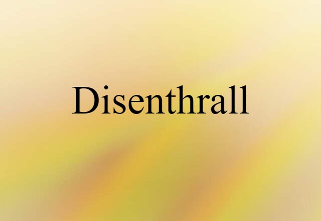 Disenthrall (noun) Definition, Meaning & Examples