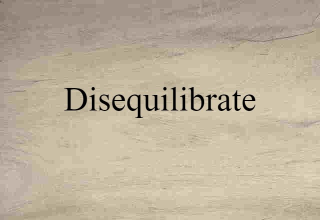 Disequilibrate (noun) Definition, Meaning & Examples