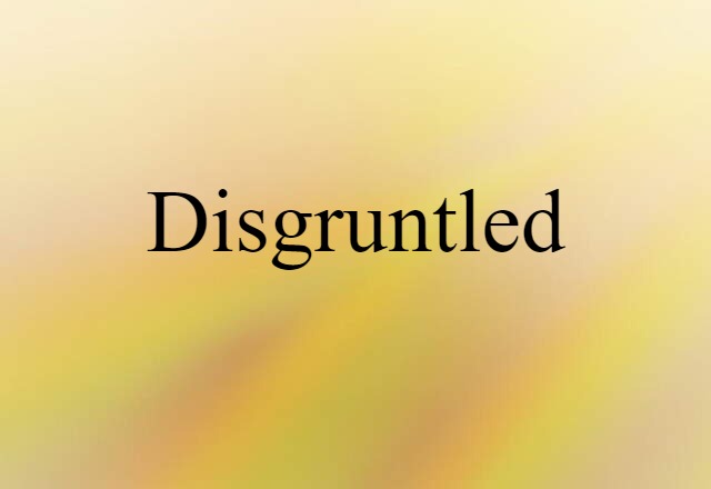 disgruntled