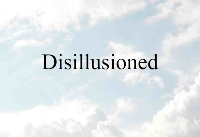 disillusioned