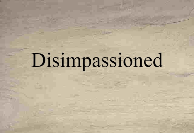 disimpassioned