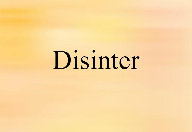 Disinter (noun) Definition, Meaning & Examples