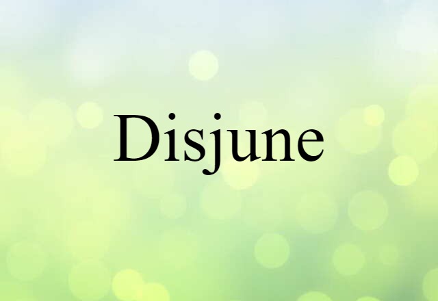 Disjune (noun) Definition, Meaning & Examples