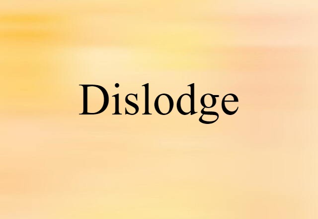 dislodge