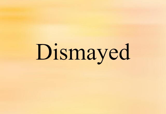 dismayed