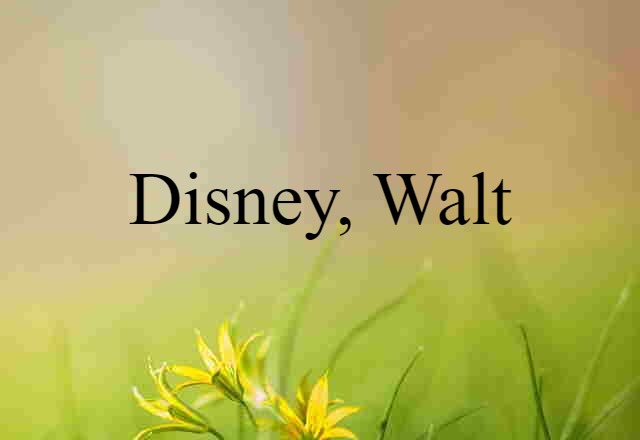 Disney, Walt (noun) Definition, Meaning & Examples