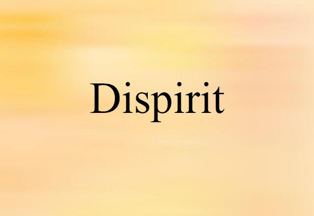 Dispirit (noun) Definition, Meaning & Examples