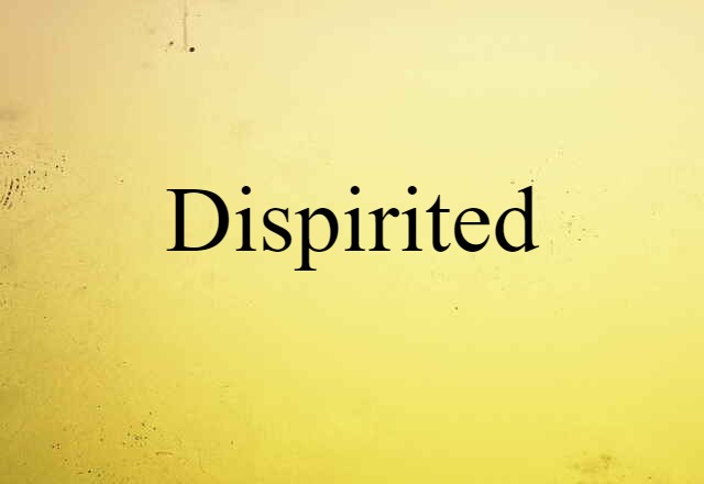 dispirited