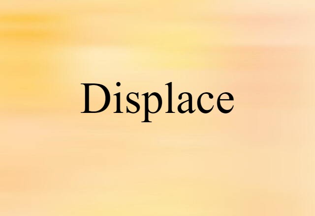 displace