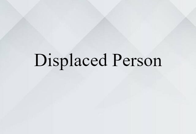 Displaced Person (noun) Definition, Meaning & Examples