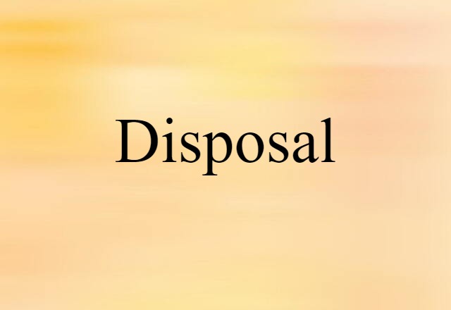 Disposal (noun) Definition, Meaning & Examples