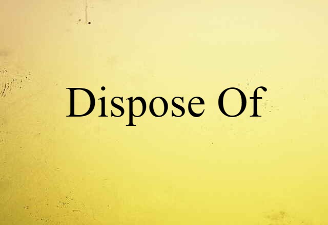 dispose of