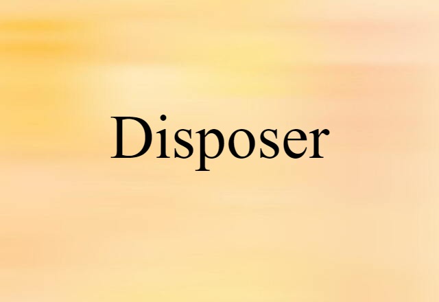 Disposer (noun) Definition, Meaning & Examples