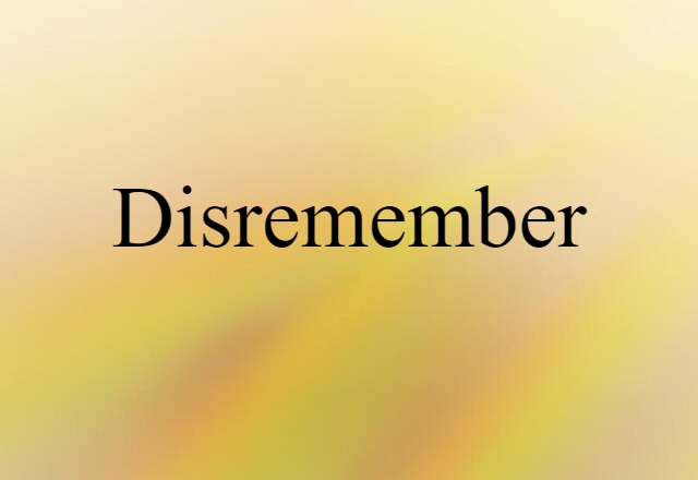 Disremember (noun) Definition, Meaning & Examples